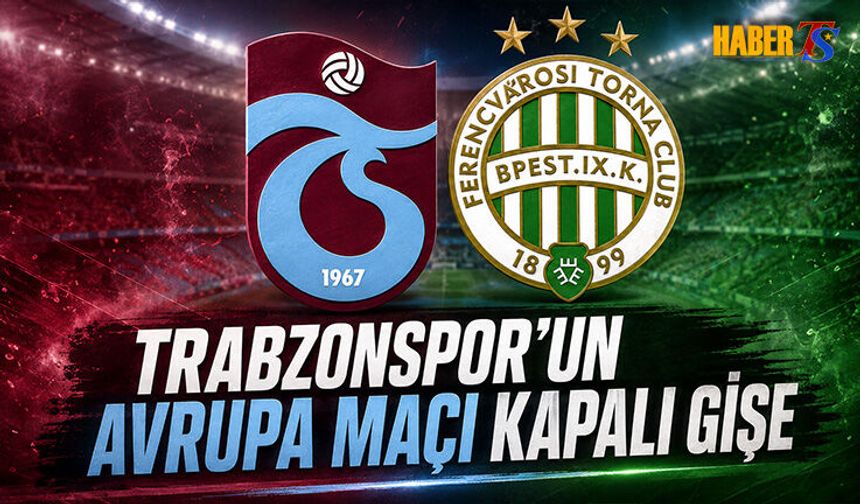 Trabzonspor - Ferencvaros Maçında Büyük Heyecan
