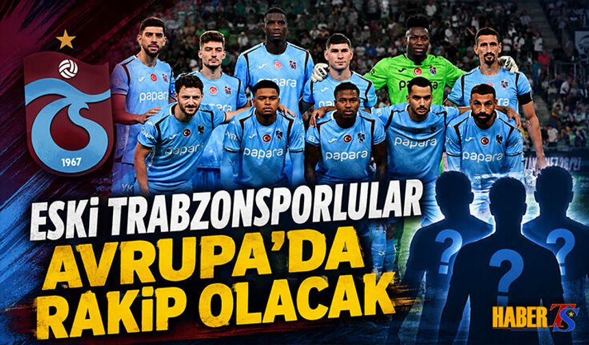 Eski Trabzonsporlular Avrupa'da Rakip Olacak