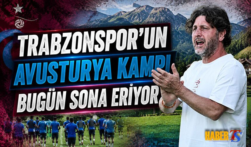 Trabzonspor’un Avusturya Kampı Sona Eriyor