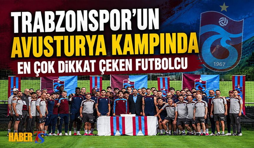 Trabzonspor'un Avusyurya Kampında Dikat Çeken Futbolcu