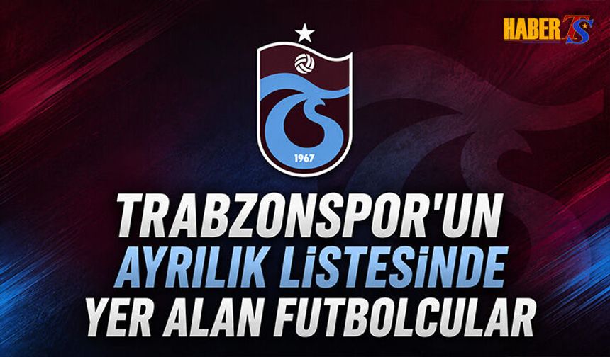 Trabzonspor’da Ayrılık Planı: Kritik Süreç Başladı