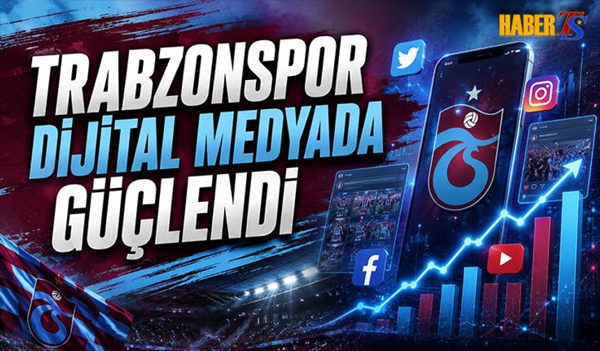 Trabzonspor Dijital Medyada Güçlendi
