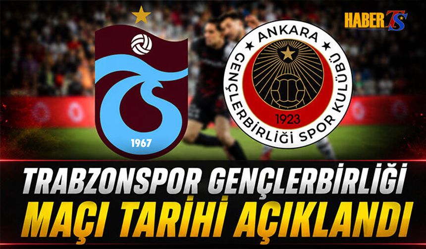 Trabzonspor Gençlerbirliği Maçı 6 Eylül’de