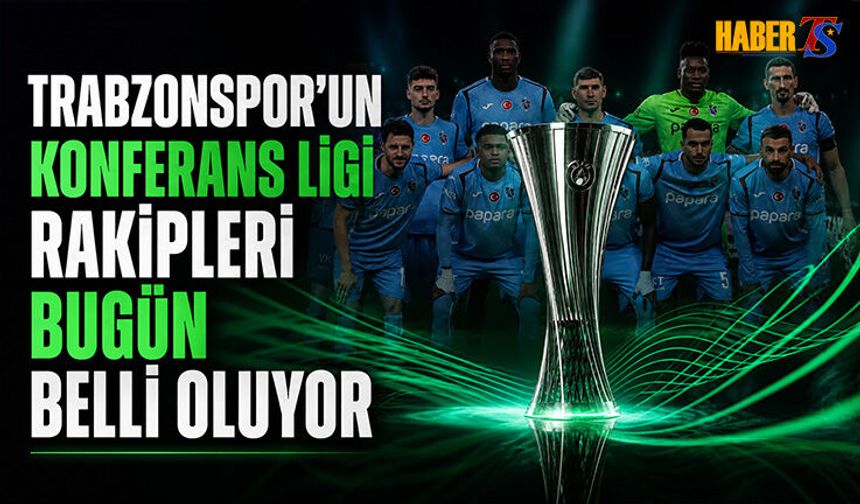 Trabzonspor'un Konferans Ligi Rakipleri Belli Oluyor