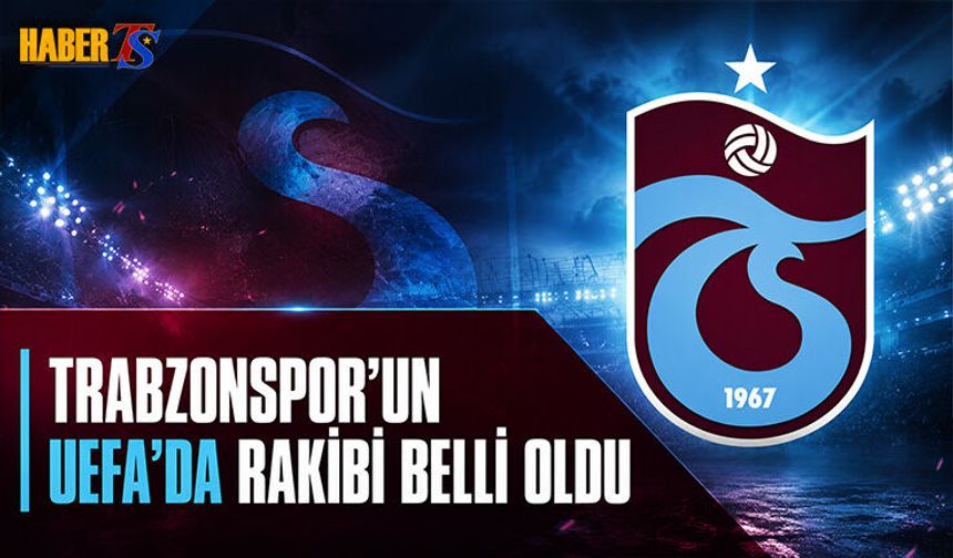 Trabzonspor'un UEFA'da Rakibi Belli Oldu