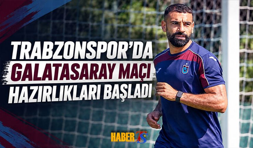 Trabzonspor’da Galatasaray Maçı Mesaisi Başladı
