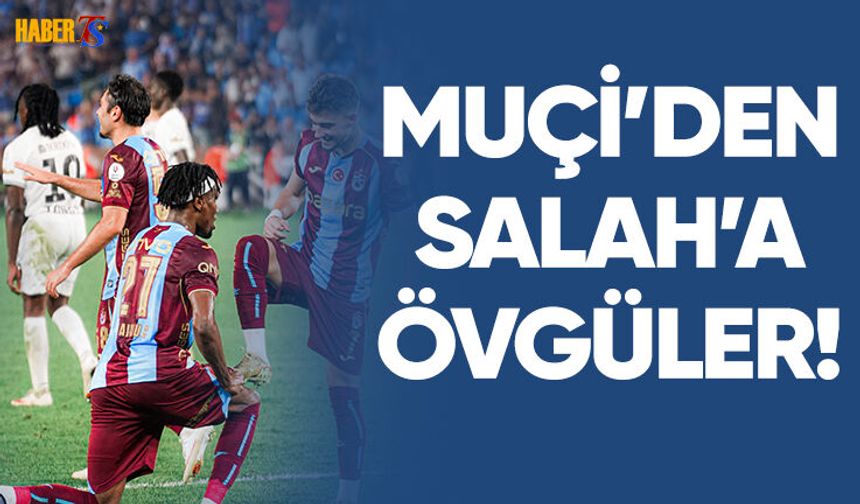 Ernest Muçi'den Salah'a Övgü Dolu Sözler