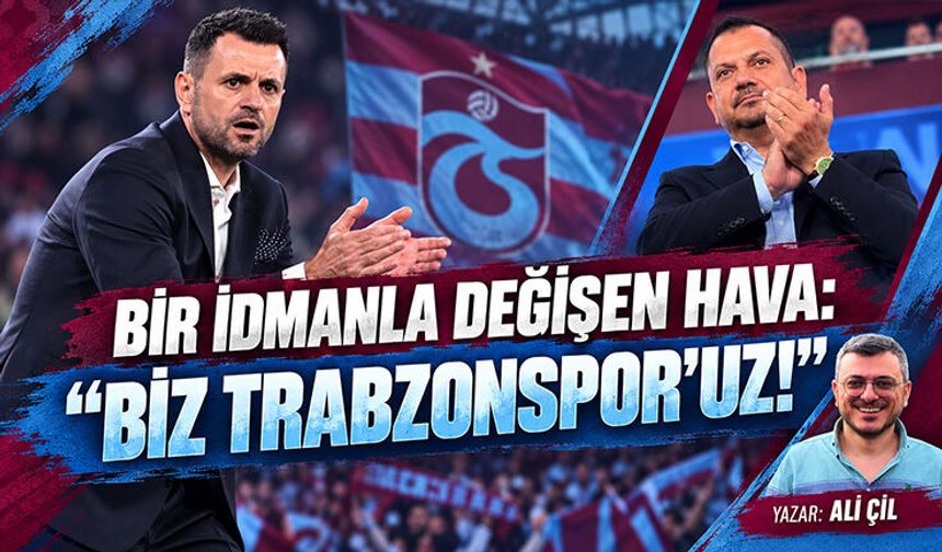BİR İDMANLA DEĞİŞEN HAVA: "BİZ TRABZONSPOR'UZ!"