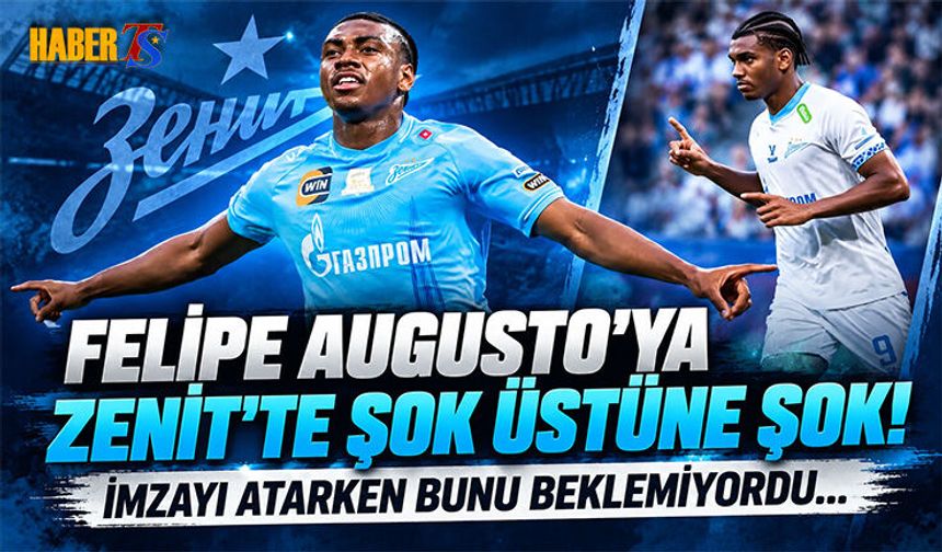 Felipe Augusto'ya Zenit’te Şok Üstüne Şok!