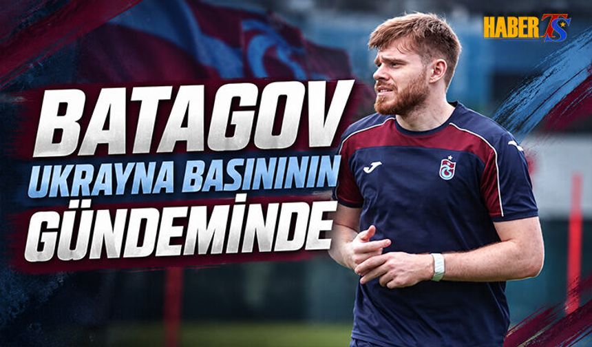 Batagov Ukrayna Basınının Gündeminde