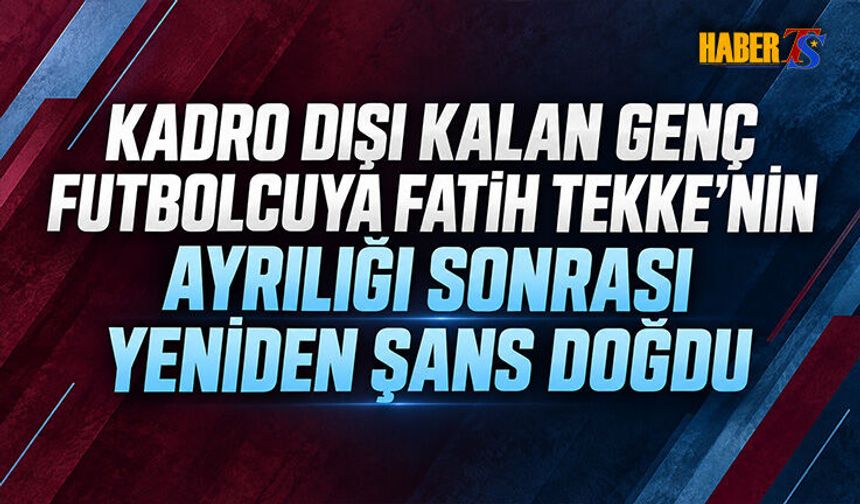 Fatih Tekke'nin Ayrılığı Sonrası Genç Futbolcuya Şans Doğdu