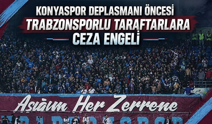 Konya Deplasmanında Taraftar Tablosu Netleşti