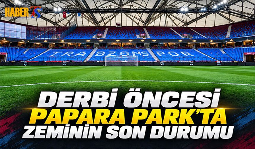 Derbi Öncesi Papara Park'ta Zeminin Son Durumu