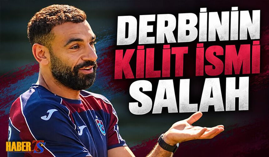 Trabzonspor’un Derbide En Büyük Kozu Salah
