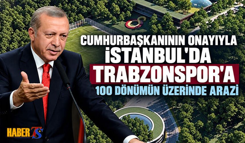 Trabzonspor’a Kemerburgaz’da Dev Arazi Hamlesi