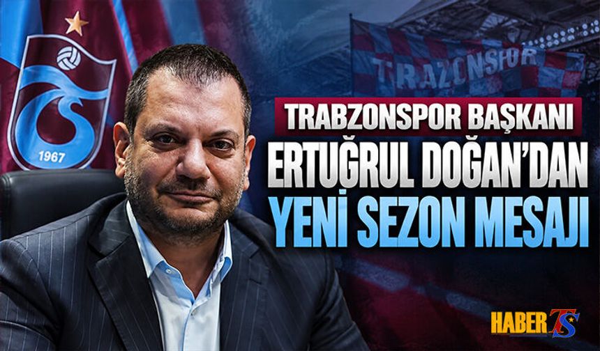 Başkan Ertuğrul Doğan’dan Yeni Sezon Mesajı