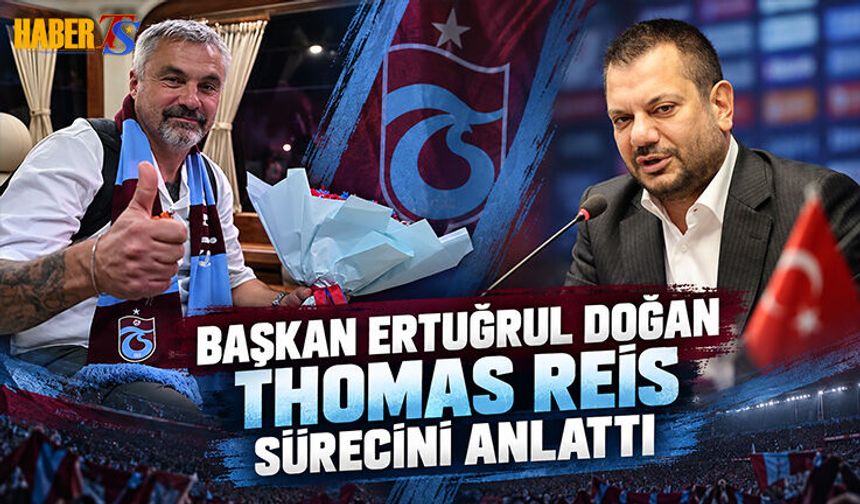 Ertuğrul Doğan Thomas Reis Sürecini Anlattı
