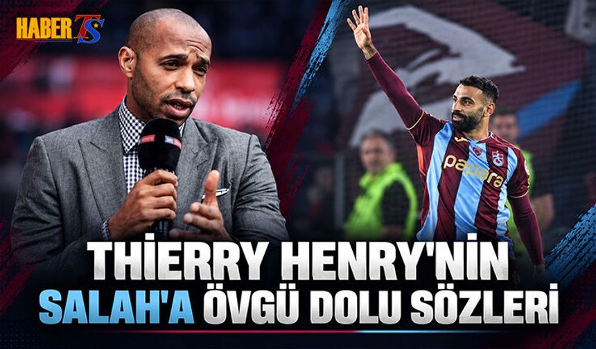 Thierry Henry’den Salah’a Övgü Dolu Sözler