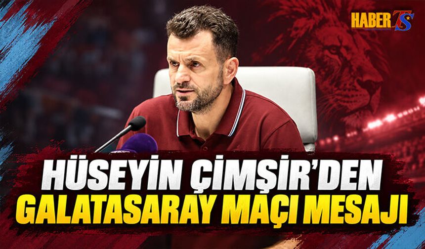 Hüseyin Çimşir’den Galatasaray Maçı Mesajı