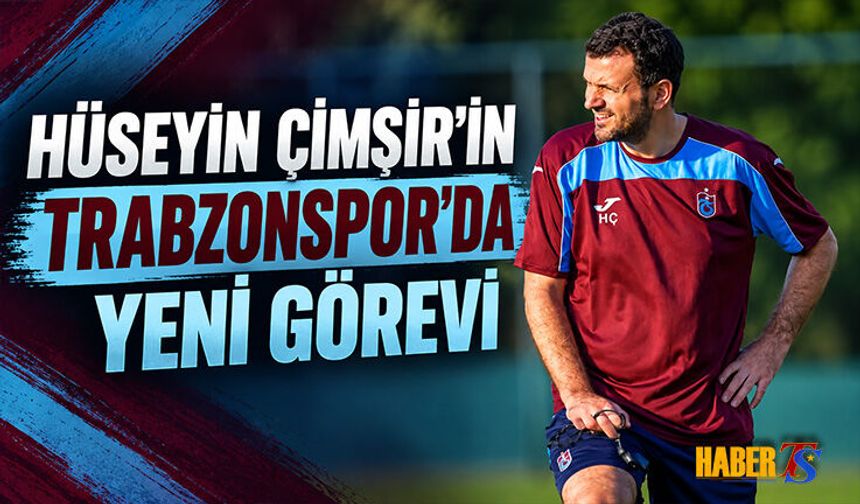 Hüseyin Çimşir'in Trabzonspor'da Yeni Görevi