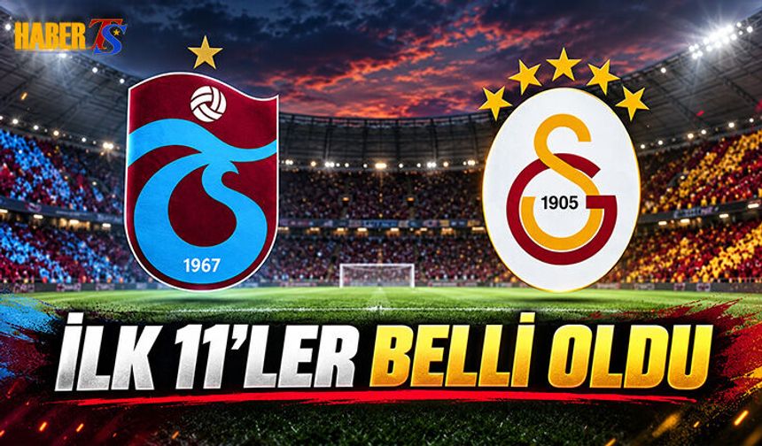 Trabzonspor - Galatasaray Derbisinde İlk 11’ler Açıklandı