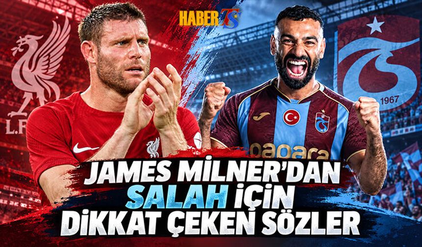 James Milner’dan Salah İçin Dikkat Çeken Sözler