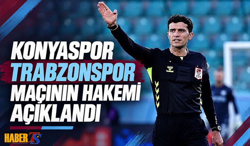 Trabzonspor’un Konyaspor Maçına Hakem Ataması Gerçekleşti