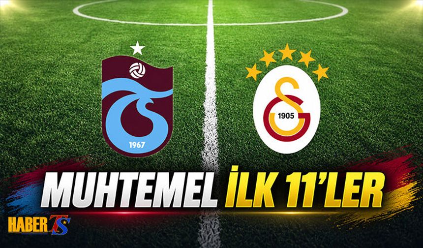 Trabzonspor Galatasaray Maçında Muhtemel 11’ler