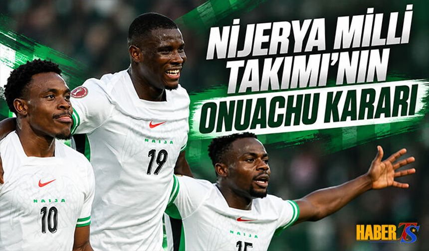 Nijerya Milli Takımı'nın Onuachu Kararı