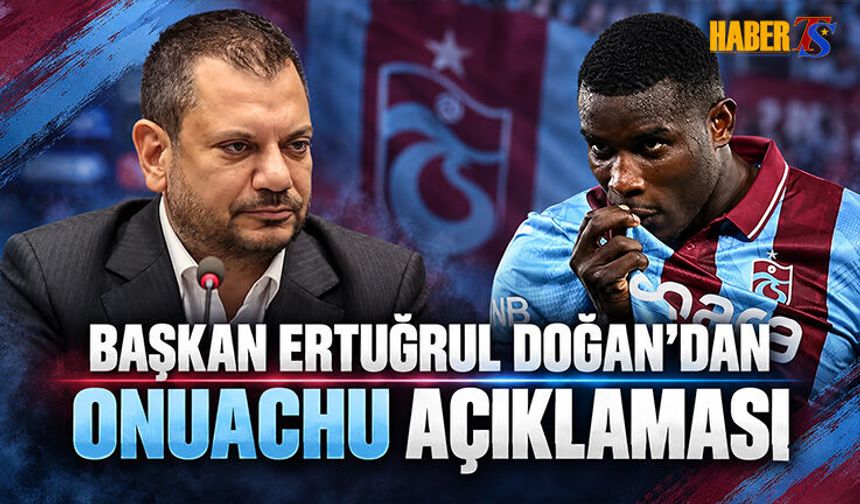 Başkan Ertuğrul Doğan’dan Onuachu İçin Net Mesaj