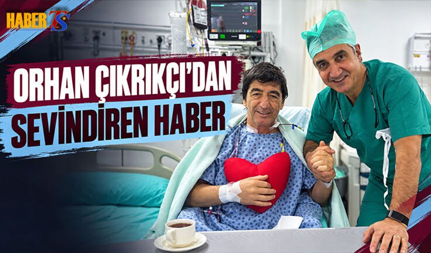 Trabzonspor Efsanesi Orhan Çıkırıkçı Ameliyat Oldu