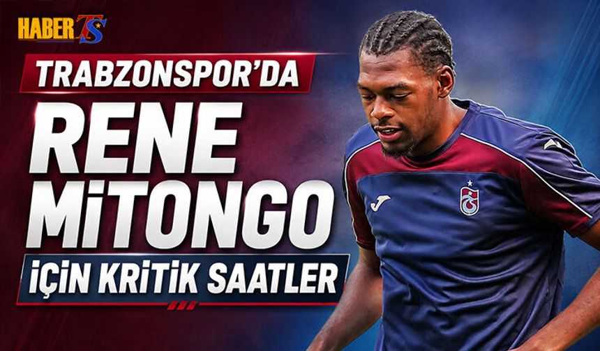 Trabzonspor’da Rene Mitongo İçin Kritik Saatler