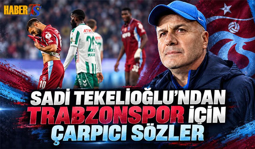 Sadi Tekelioğlu’ndan Trabzonspor İçin Çarpıcı Sözler