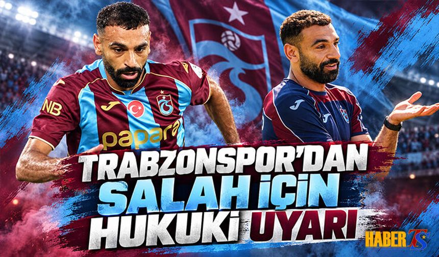 Trabzonspor’dan Salah İçin Hukuki Uyarı