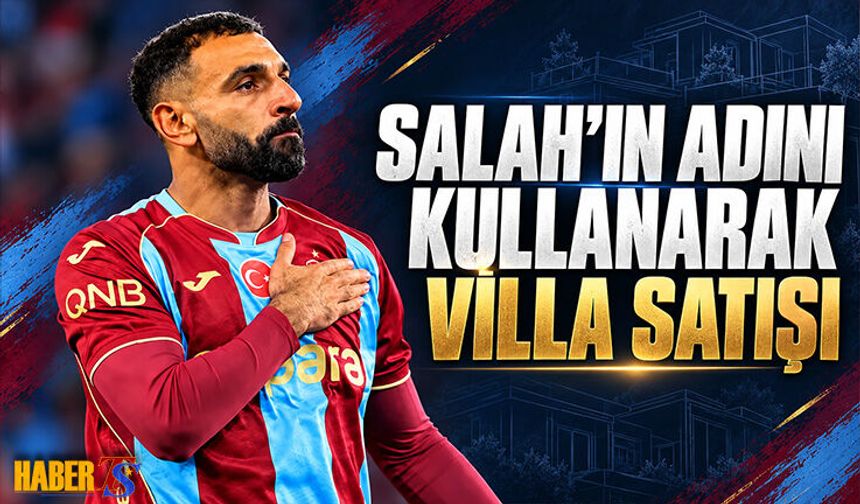Salah’ın Adı Trabzon’da Villa İlanına Taşındı