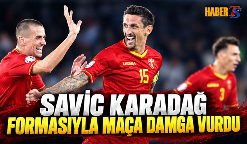 Savic Karadağ Formasıyla Maça Damga Vurdu