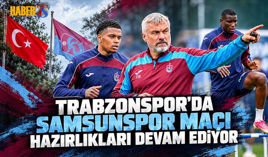 Trabzonspor’da Samsunspor Mesaisi Çift İdmanla Sürüyor