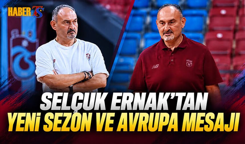 Selçuk Ernak’tan Yeni Sezon Ve Avrupa Mesajı
