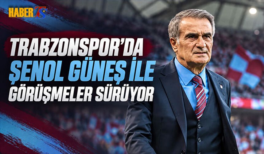 Trabzonspor’da Şenol Güneş İçin Görüşmeler Hızlandı