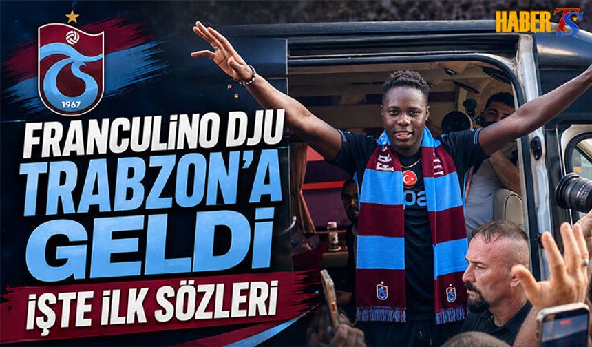 Franculino Dju Trabzon’a Geldi: İlk Sözleri