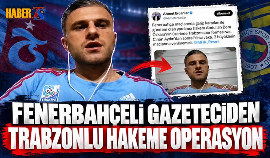 Fenerli Gazeteciden Trabzonlu Hakeme Operasyon