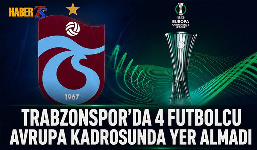 Trabzonspor’un UEFA Kadrosunda 4 İsim Yok