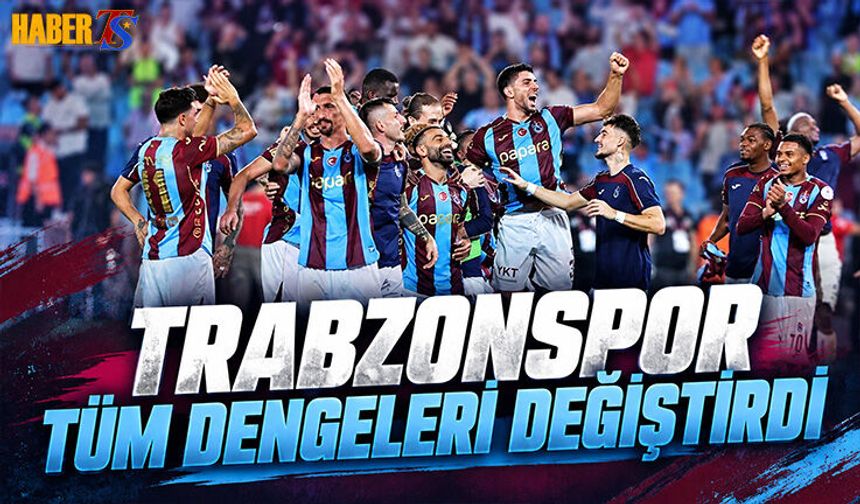 Trabzonspor Tüm Dengeleri Değiştirdi