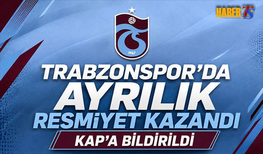 Trabzonspor'da Ayrılık Resmiyet Kazandı! KAP'a Bildirildi