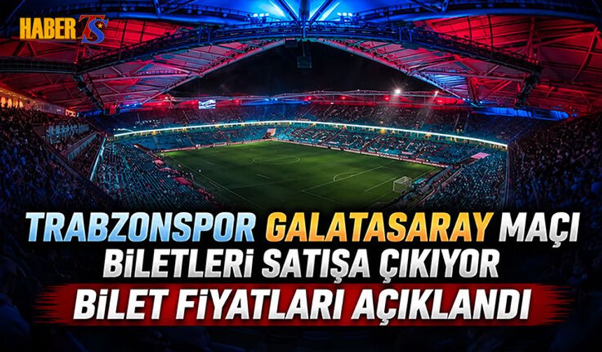 Trabzonspor Galatasaray Maçı Biletleri Satışa Çıkıyor