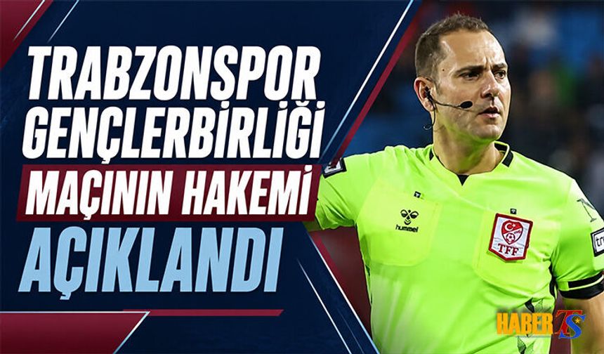 Trabzonspor Gençlerbirliği Maçının Hakemi Belli Oldu