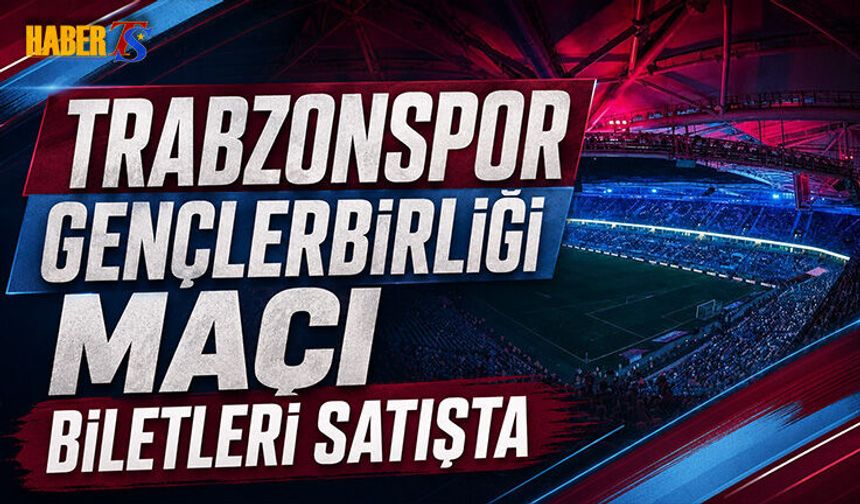 Trabzonspor Gençlerbirliği Maçı Biletleri Satışta