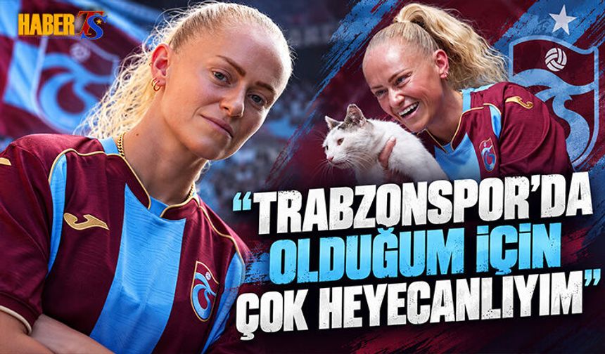 Millie Farrow’dan Trabzonspor’da Dikkat Çeken Açıklamalar