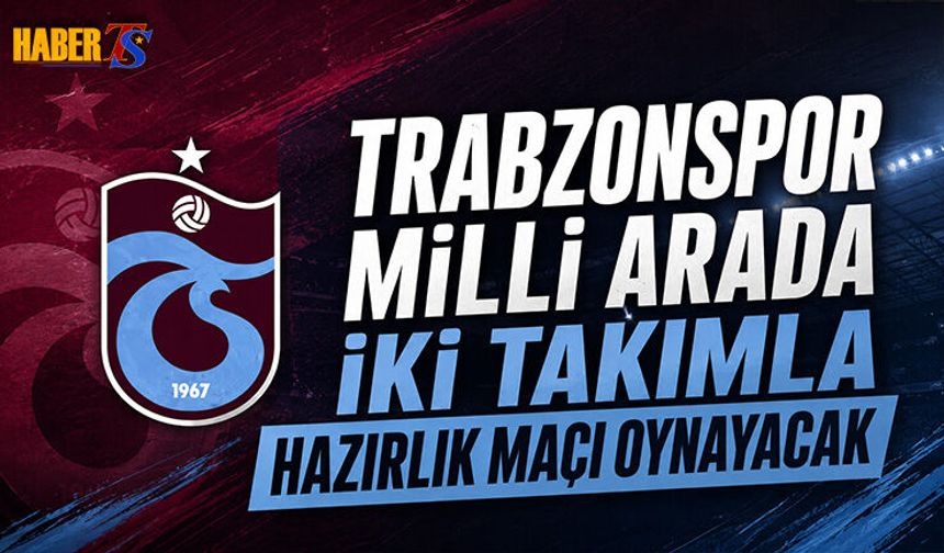 Trabzonspor’un Özel Maç Programı Belli Oldu