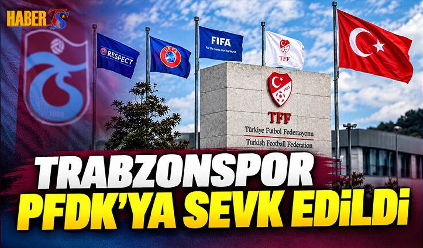 Trabzonspor PFDK’ya Sevk Edildi